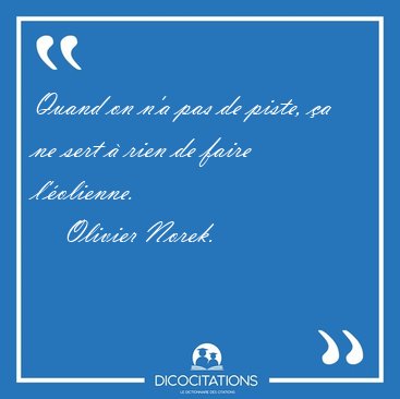 Quand on n'a pas de piste, �a ne sert � rien de faire [...] - Olivier Norek...