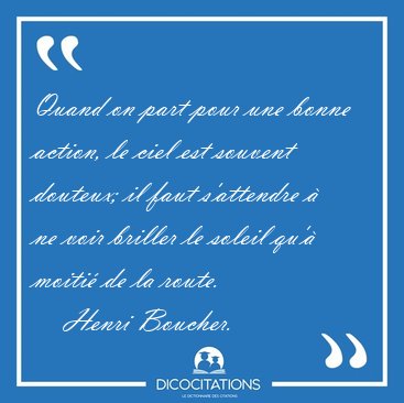 Quand on part pour une bonne action, le ciel est souvent [...] - Henri Boucher...