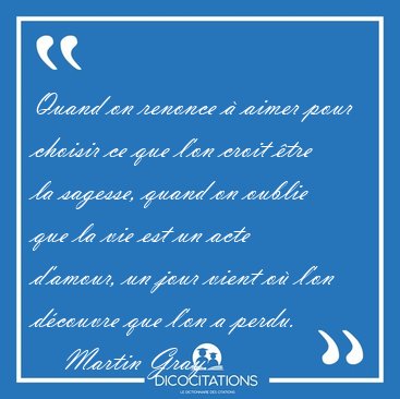 Quand on renonce  aimer pour choisir ce que l'on croit tre la [...] - Martin Gray...