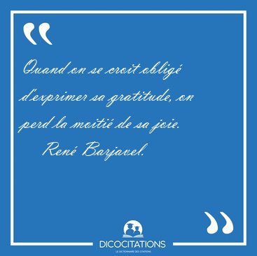 Quand on se croit oblig d'exprimer sa gratitude, on perd la [...] - Ren Barjavel...
