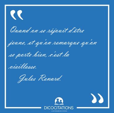 Quand on se r�jouit d'�tre jeune, et qu'on remarque qu'on se [...] - Jules Renard...