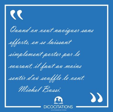 Quand on veut naviguer sans efforts, en se laissant simplement [...] - Michel Bussi...