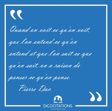 Quand on voit ce qu'on voit, que l'on entend ce qu'on entend et [...] - Pierre Dac...