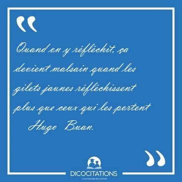 Quand on y r�fl�chit, �a devient malsain quand les gilets jaunes [...] - Hugo  Buan...