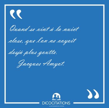 Quand se vint � la nuict close, que l'on ne voyoit desj� plus [...] - Jacques Amyot...