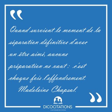 Quand survient le moment de la sparation dfinitive d'avec un [...] - Madeleine Chapsal...