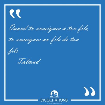 Quand tu enseignes  ton fils, tu enseignes au fils de ton [...] - Talmud...
