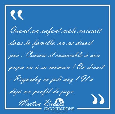 Quand un enfant mle naissait dans la famille, on ne disait pas [...] - Morten Brask...