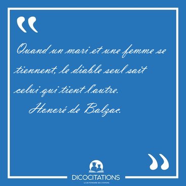 Quand un mari et une femme se tiennent, le diable seul sait [...] - Honor de Balzac...