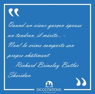 Quand un vieux gar�on �pouse un tendron, il m�rite... - Non! le [...] - Richard Brinsley Butler Sheridan...