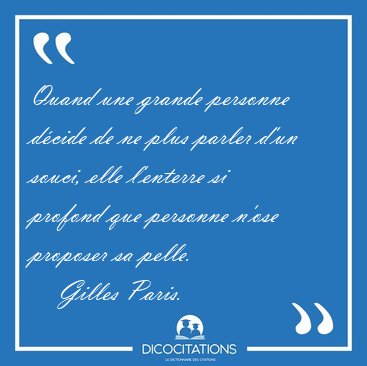 Quand une grande personne dcide de ne plus parler d'un souci, [...] - Gilles Paris...