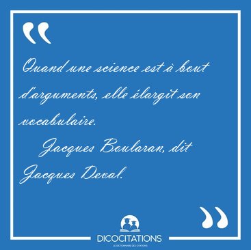Quand une science est � bout d'arguments, elle �largit son [...] - Jacques Boularan, dit Jacques Deval...