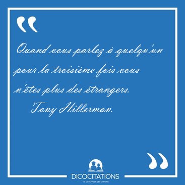 Quand vous parlez � quelqu'un pour la troisi�me fois vous n'�tes [...] - Tony Hillerman...