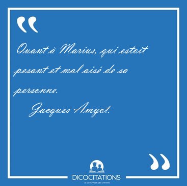 Quant � Marius, qui estoit pesant et mal ais� de sa [...] - Jacques Amyot...