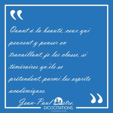 Quant  la beaut, ceux qui peuvent y penser en travaillant, je [...] - Jean-Paul Sartre...