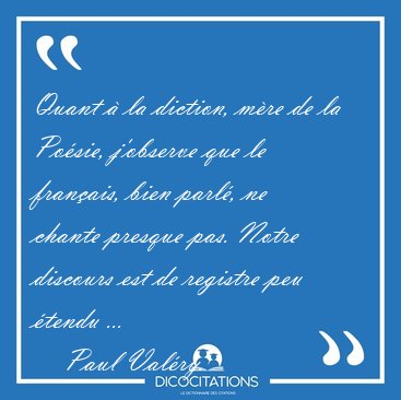 Quant � la diction, m�re de la Po�sie, j'observe que le [...] - Paul Val�ry...