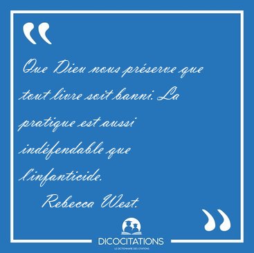 Que Dieu nous pr�serve que tout livre soit banni. La pratique [...] - Rebecca West...