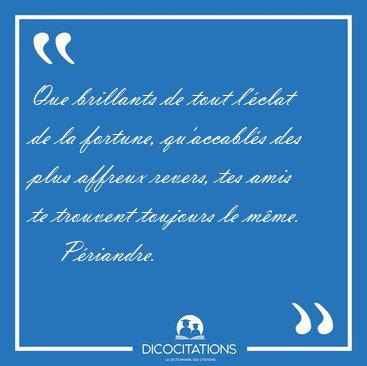 Que brillants de tout l'clat de la fortune, qu'accabls des [...] - Priandre...