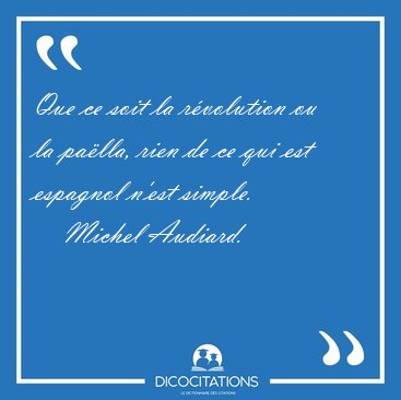 Que ce soit la r�volution ou la pa�lla, rien de ce qui est [...] - Michel Audiard...