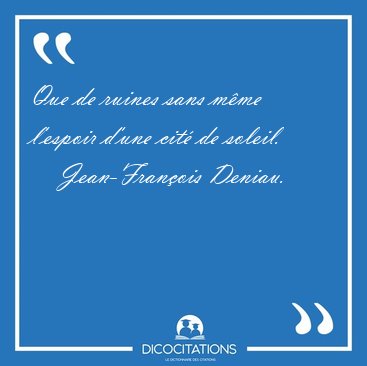 Que de ruines sans m�me l'espoir d'une cit� de [...] - Jean-Fran�ois Deniau...