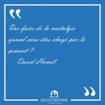 Que faire de la nostalgie quand vous tes choy par le prsent [...] - David Homel...