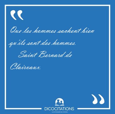 Que les hommes sachent bien qu'ils sont des [...] - Saint Bernard de Clairvaux...
