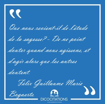 Que nous revient-il de l'�tude de la sagesse? - De ne point [...] - F�lix Guillaume Marie Bogaerts...
