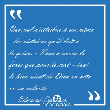 Que nul n'attribue � soi-m�me - les victoires qu'il doit � la [...] - Edmund Spenser...