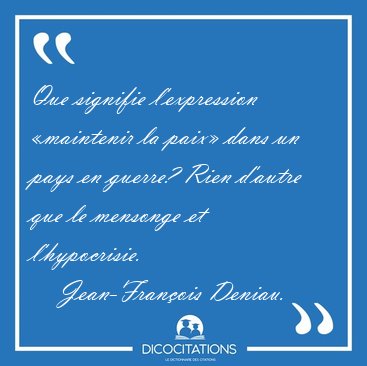 Que signifie l'expression �maintenir la paix� dans un pays en [...] - Jean-Fran�ois Deniau...
