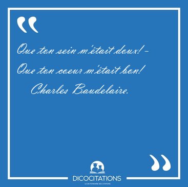 Que ton sein m'�tait doux! - Que ton coeur m'�tait [...] - Charles Baudelaire...