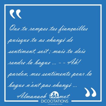 Que tu rompes tes fianailles puisque tu as chang de sentiment, [...] - Almanach Vermot...