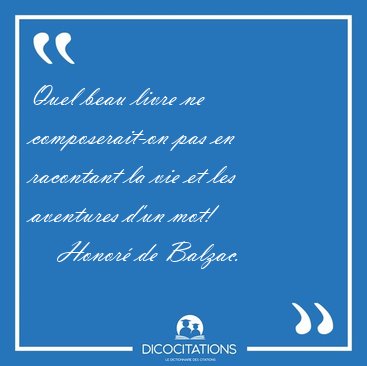 Quel beau livre ne composerait-on pas en racontant la vie et les [...] - Honor� de Balzac...