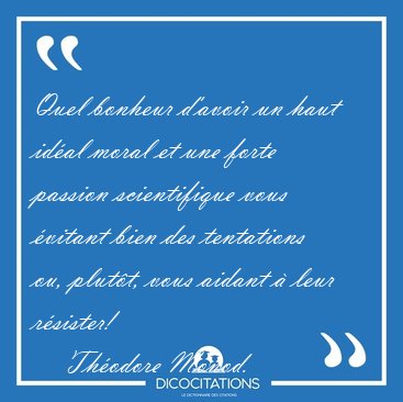 Quel bonheur d'avoir un haut idal moral et une forte passion [...] - Thodore Monod...