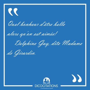 Quel bonheur d'�tre belle alors qu'on est [...] - Delphine Gay, dite Madame de Girardin...