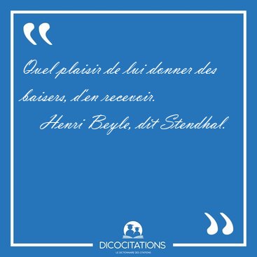 Quel plaisir de lui donner des baisers, d'en [...] - Henri Beyle, dit Stendhal...
