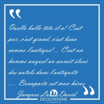 Quelle belle tte il a! C'est pur, c'est grand, c'est beau comme [...] - Jacques Louis David...