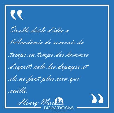 Quelle drle d'ide a l'Acadmie de recevoir de temps en temps [...] - Henry Maret...