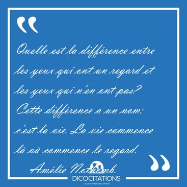 Quelle est la diff�rence entre les yeux qui ont un regard et les [...] - Am�lie Nothomb...