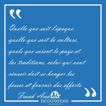 Quelle que soit l'poque, quelle que soit la culture, quels que [...] - Frank Andriat...