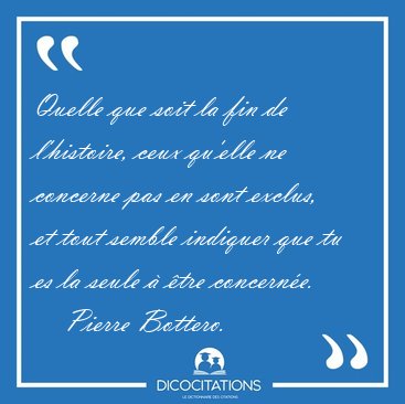 Quelle que soit la fin de l'histoire, ceux qu'elle ne concerne [...] - Pierre Bottero...