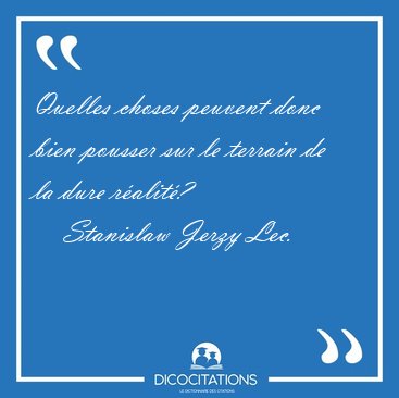 Quelles choses peuvent donc bien pousser sur le terrain de la [...] - Stanislaw Jerzy Lec...