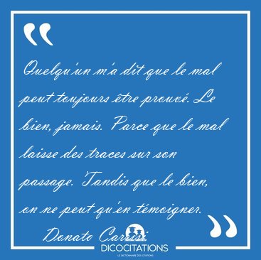 Quelqu'un m'a dit que le mal peut toujours tre prouv. Le bien, [...] - Donato Carrisi...