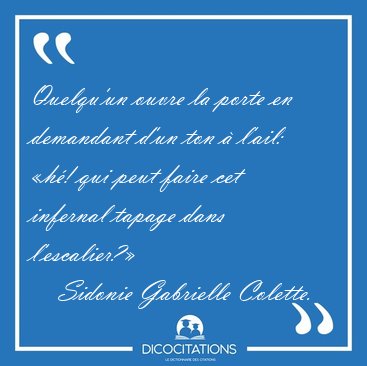 Quelqu'un ouvre la porte en demandant d'un ton  l'ail: h! qui [...] - Sidonie Gabrielle Colette...