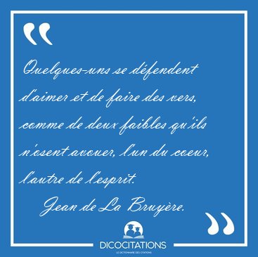 Quelques-uns se dfendent d'aimer et de faire des vers, comme de [...] - Jean de La Bruyre...