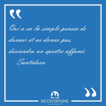 Qui a eu la simple pense de donner et ne donne pas, deviendra [...] - Santideva...