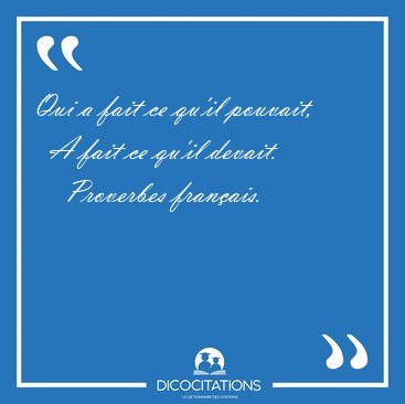 Qui a fait ce qu'il pouvait,    A fait ce qu'il [...] - Proverbes franais...