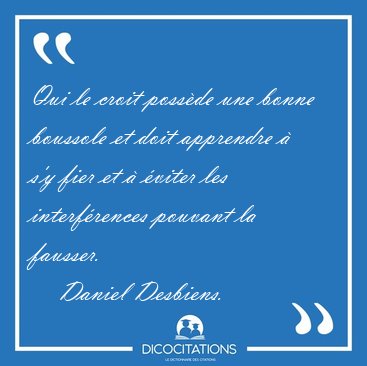 Qui le croit possde une bonne boussole et doit apprendre  s'y [...] - Daniel Desbiens...