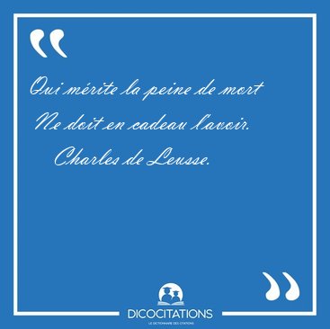 Qui mrite la peine de mort  Ne doit en cadeau [...] - Charles de Leusse...
