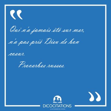 Qui n'a jamais t sur mer, n'a pas pri Dieu de bon [...] - Proverbes russes...