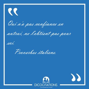 Qui n'a pas confiance en autrui, ne l'obtient pas pour [...] - Proverbes italiens...
